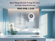 Quạt hút âm tường Thủ Đức – Giải pháp thông gió hiệu quả cho nhà vệ sinh, phòng bếp, không gian kín