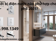 Top thiết bị điện nước phù hợp cho nhà phố năm 2025