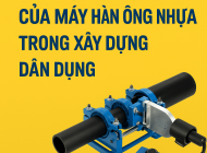 Ứng dụng thực tế của máy hàn ống nhựa trong xây dựng dân dụng